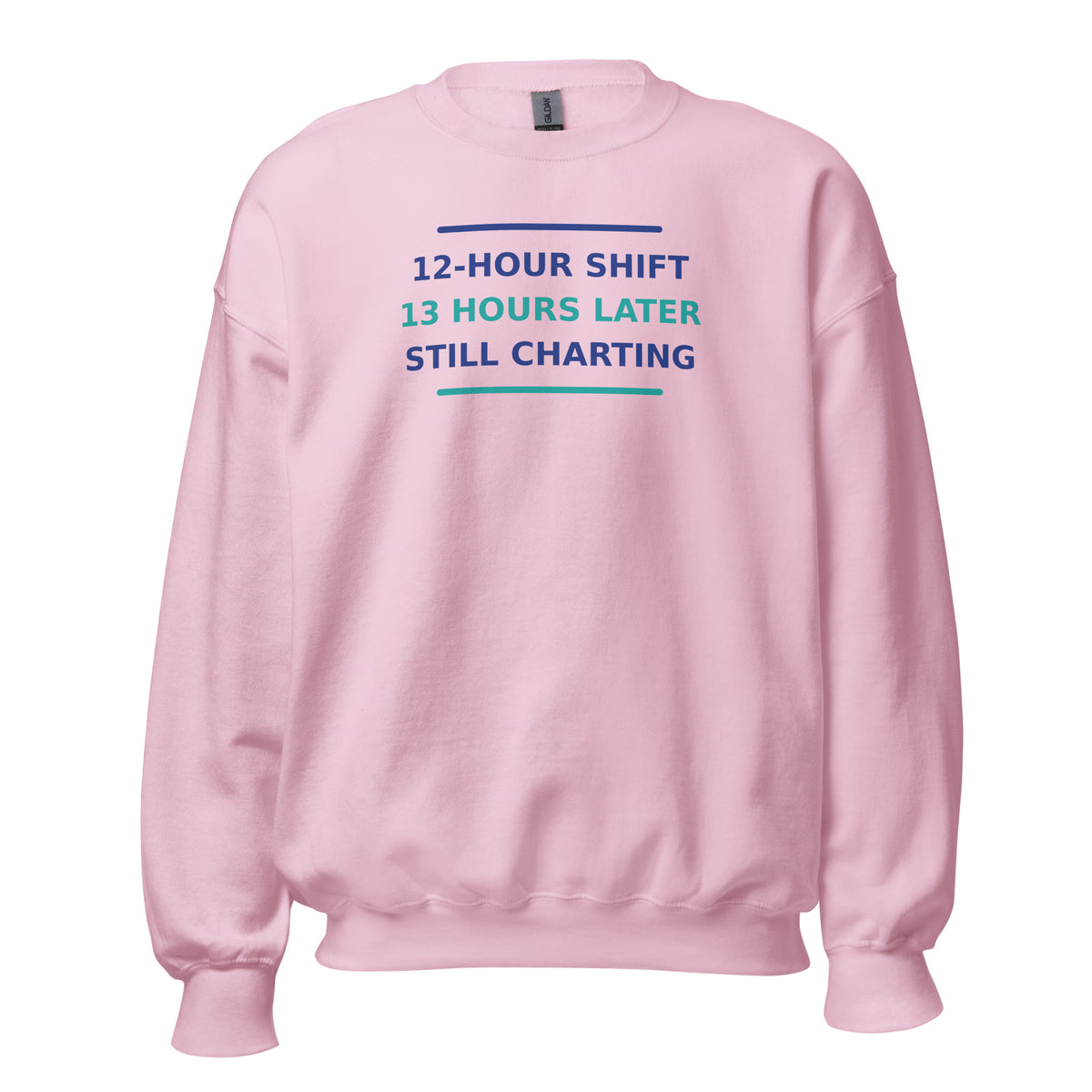 12-Hour Shift, 13 Hours Later, Still Charting funny nurse crewneck sweatshirt in Light Pink, front view