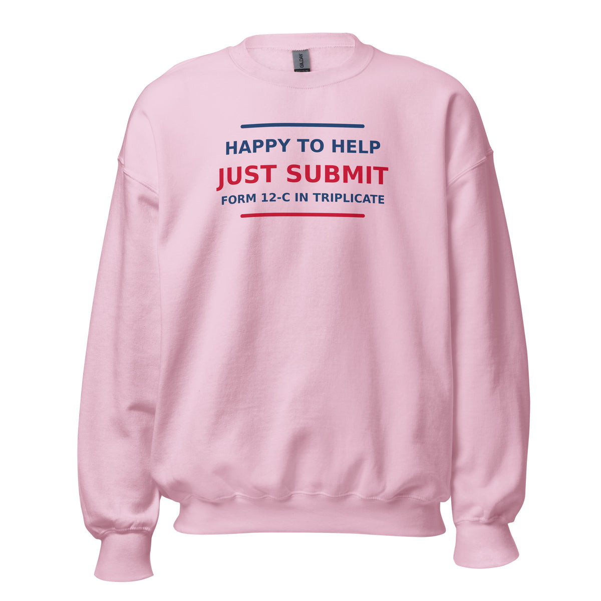 Just Submit Form 12-C In Triplicate funny coworker crewneck sweatshirt in Light Pink, front view