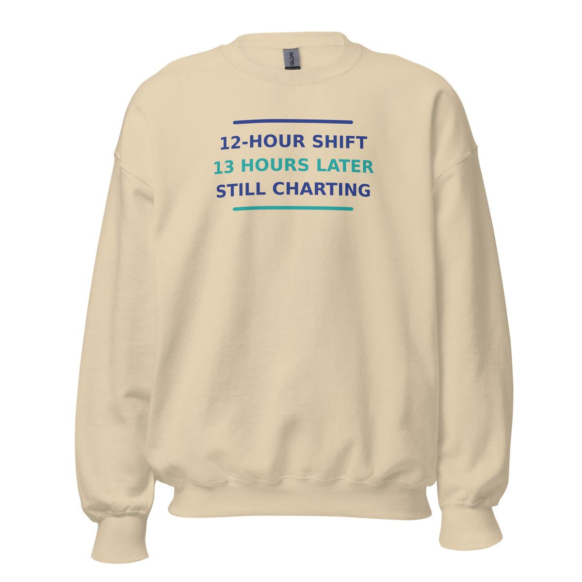 12-Hour Shift, 13 Hours Later, Still Charting funny nurse crewneck sweatshirt in Sand, front view