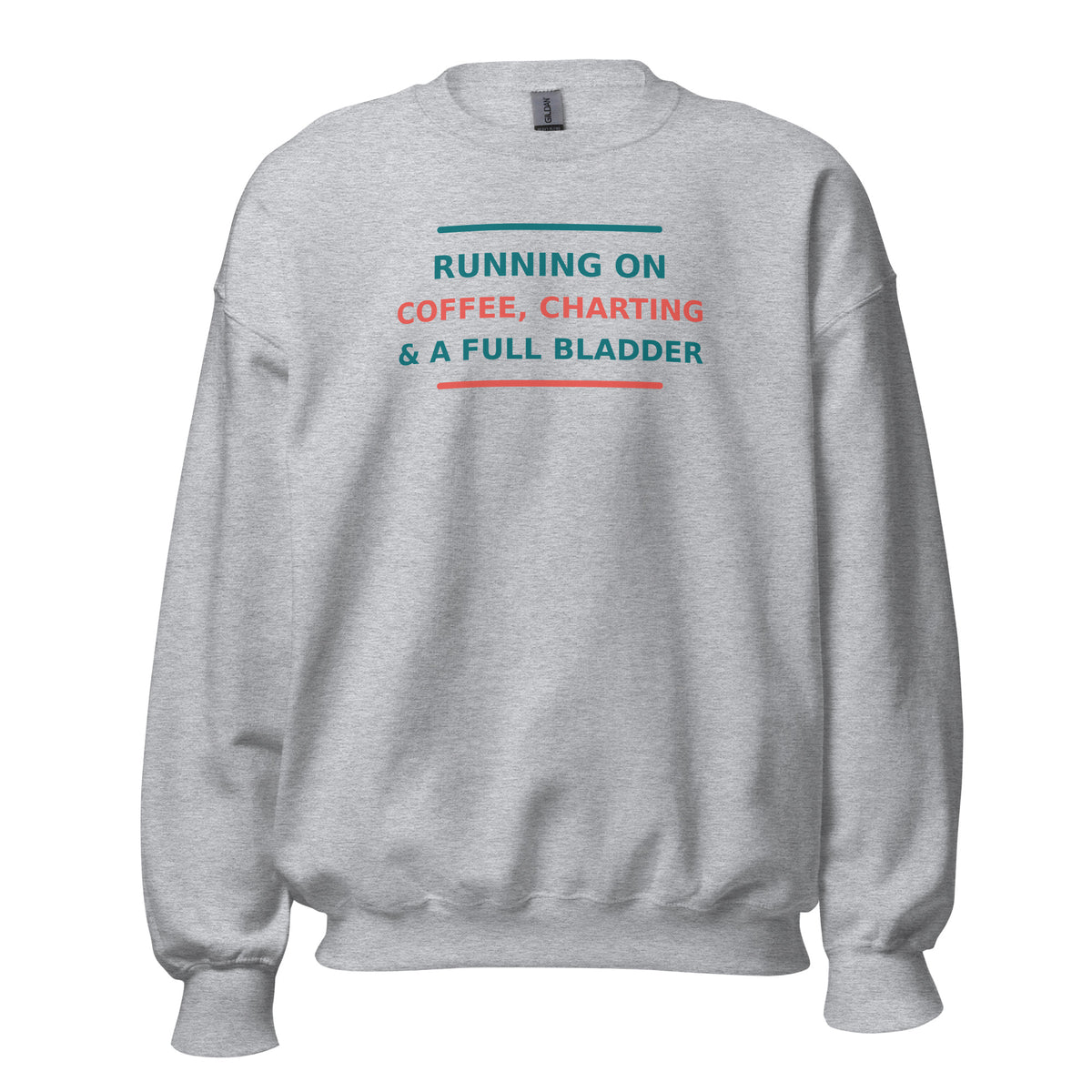 Running On Coffee, Charting & A Full Bladder funny nurse crewneck sweatshirt in Sport Grey, front view