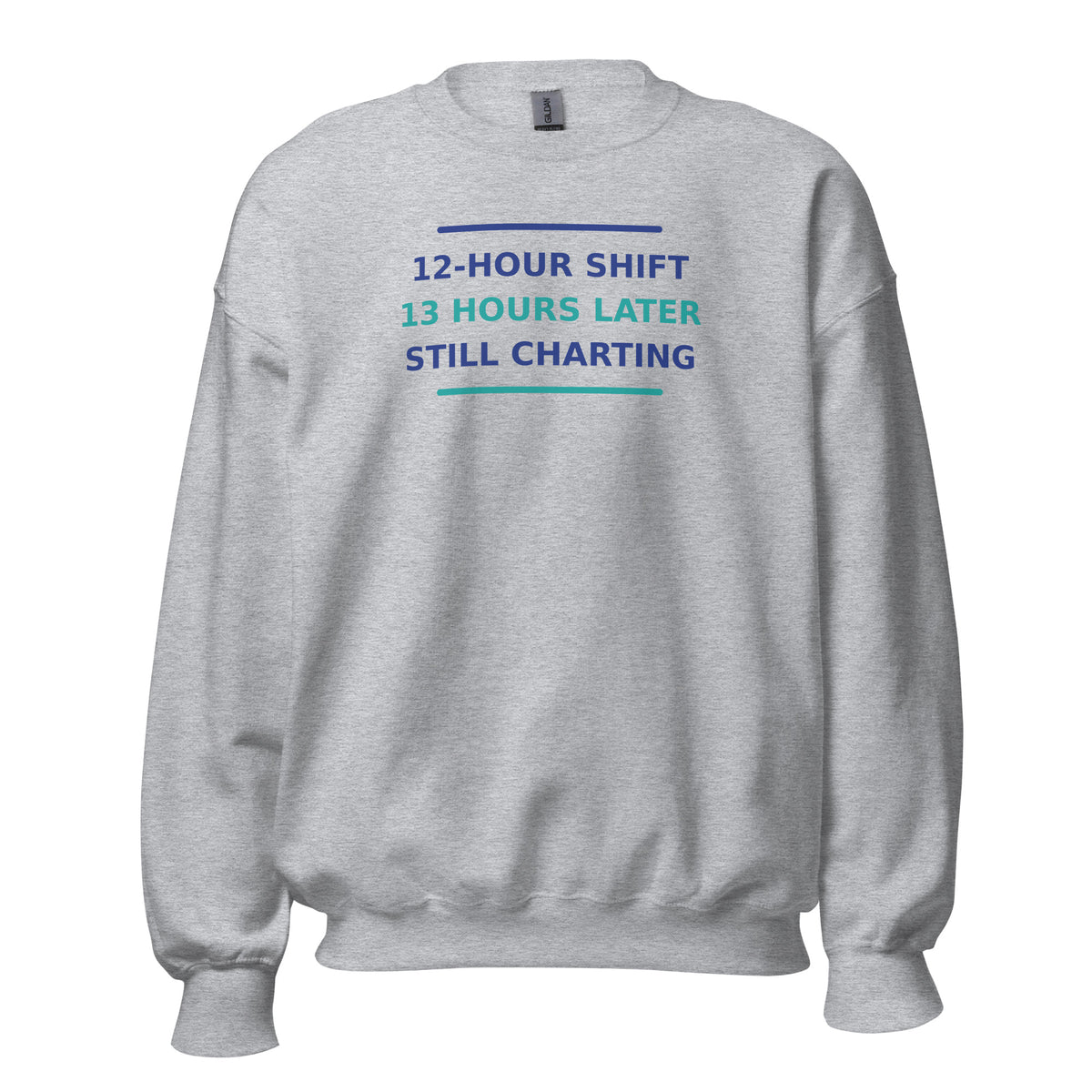12-Hour Shift, 13 Hours Later, Still Charting funny nurse crewneck sweatshirt in Sport Grey, front view