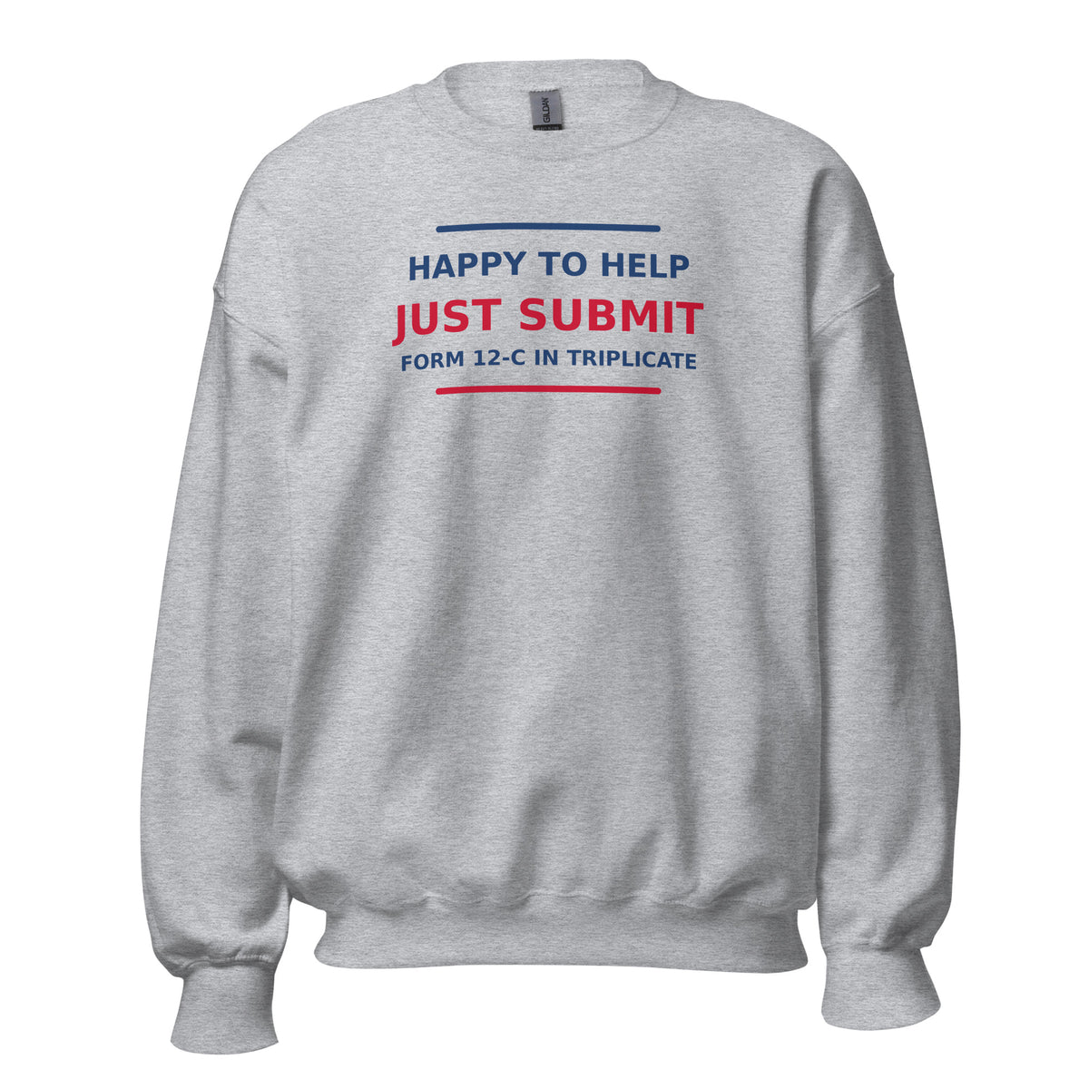 Just Submit Form 12-C In Triplicate funny coworker crewneck sweatshirt in Sport Grey, front view