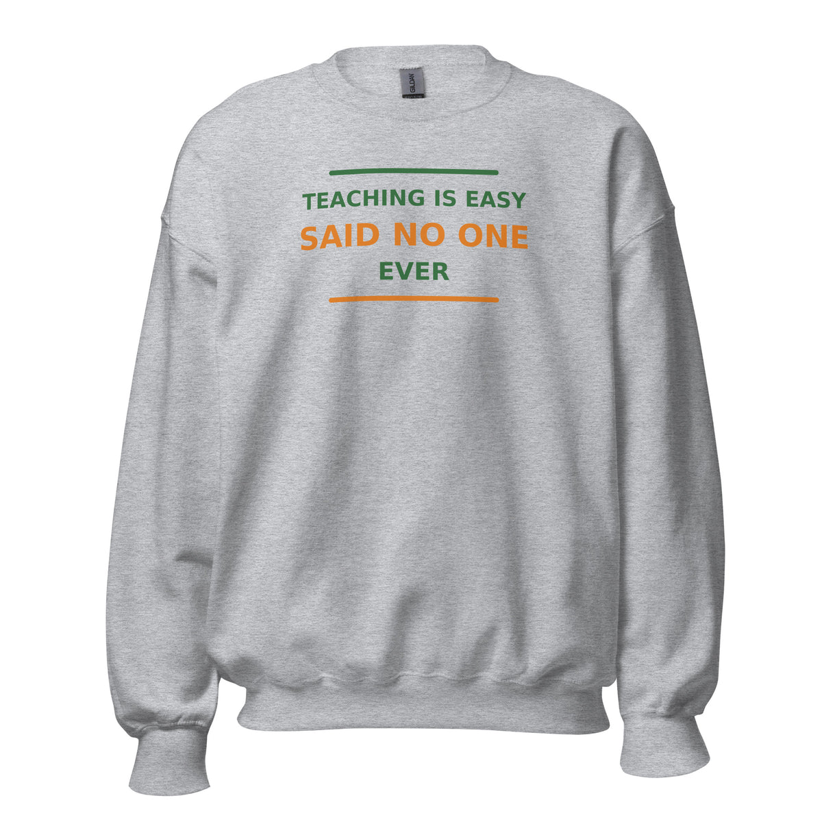 Teaching Is Easy, Said No One Ever funny teacher crewneck sweatshirt in Sport Grey, front view