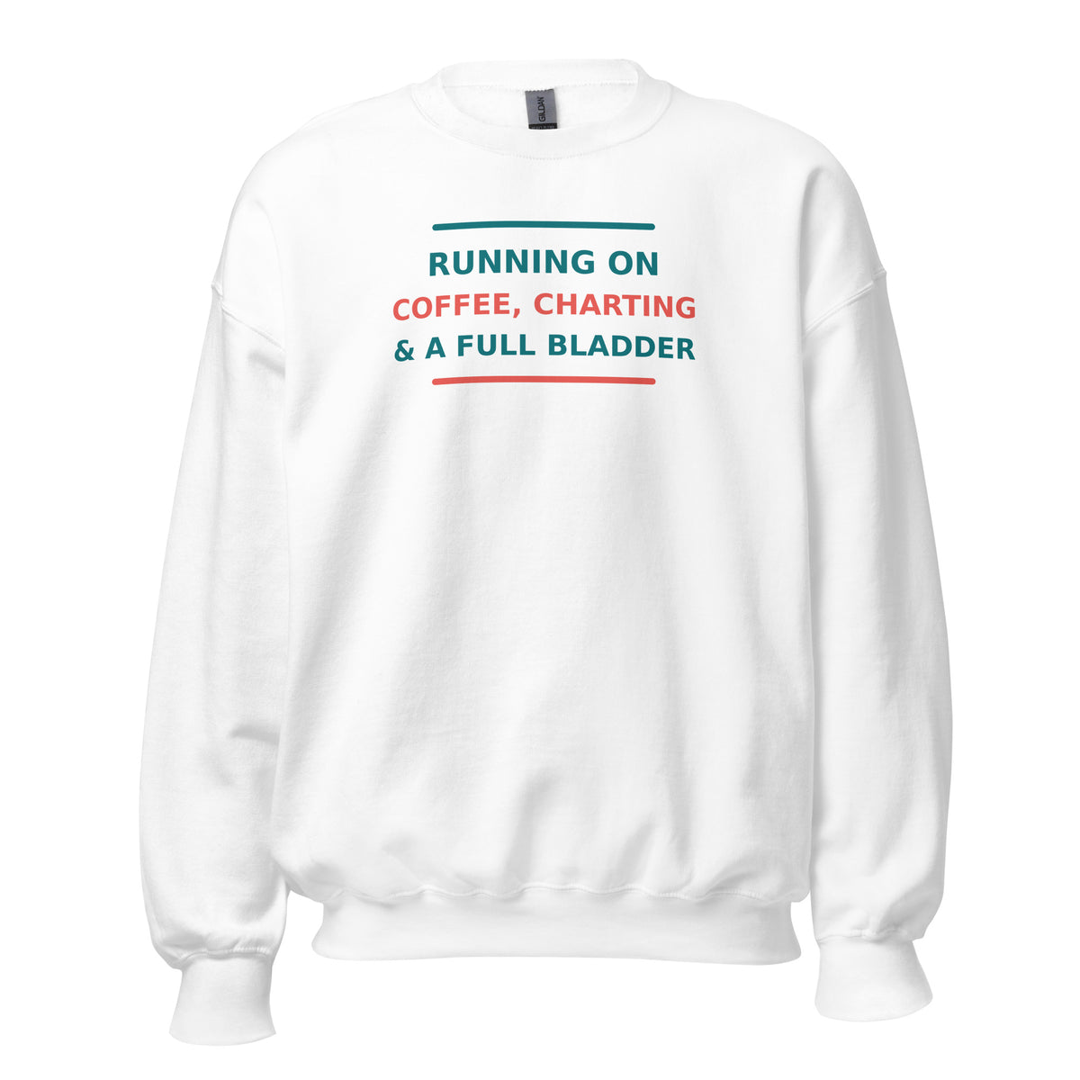 Running On Coffee, Charting & A Full Bladder funny nurse crewneck sweatshirt in White, front view