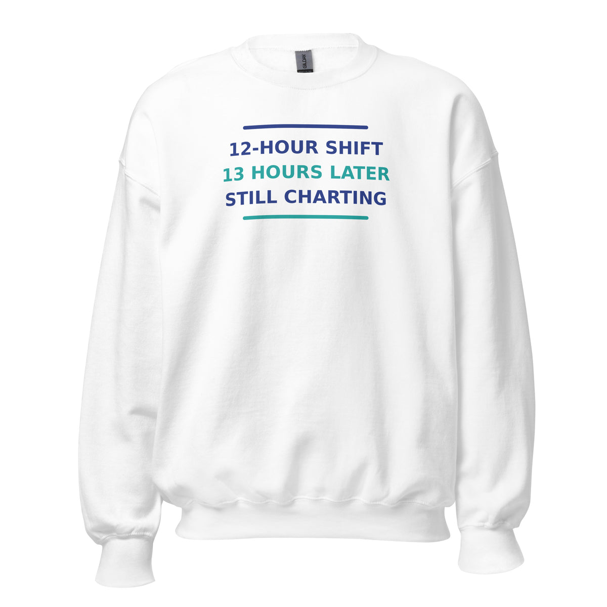 12-Hour Shift, 13 Hours Later, Still Charting funny nurse crewneck sweatshirt in White, front view