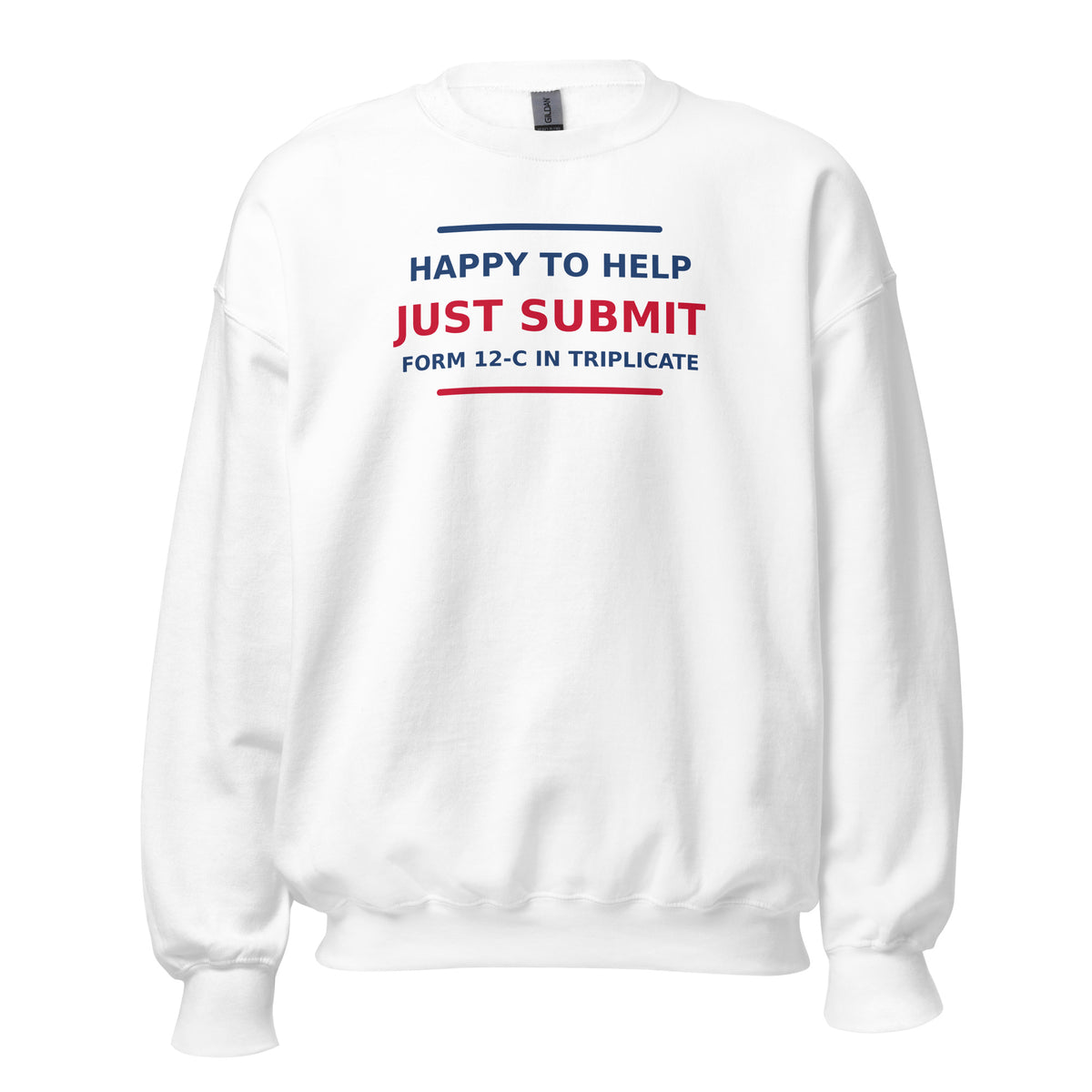 Just Submit Form 12-C In Triplicate funny coworker crewneck sweatshirt in White, front view