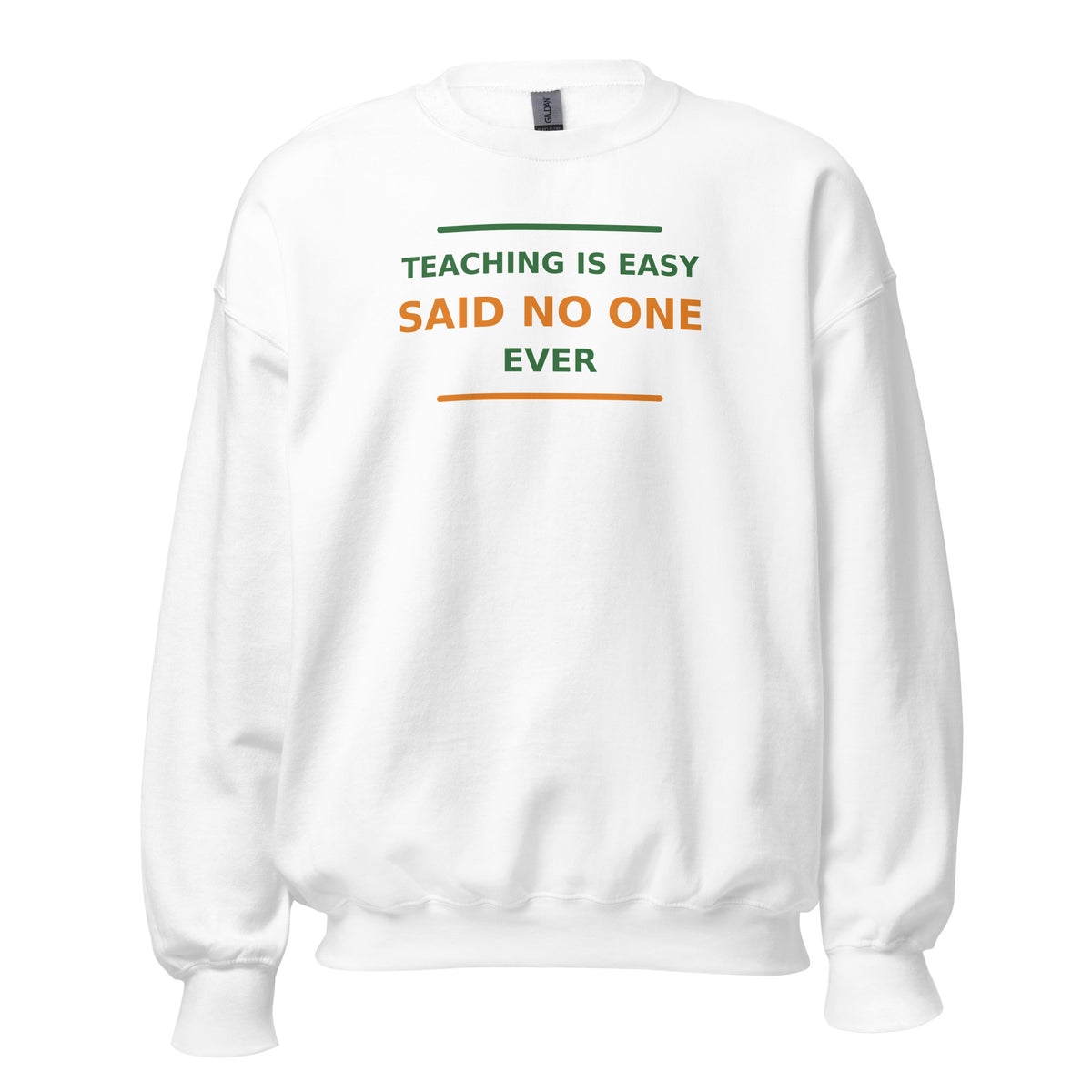 Teaching Is Easy, Said No One Ever funny teacher crewneck sweatshirt in White, front view