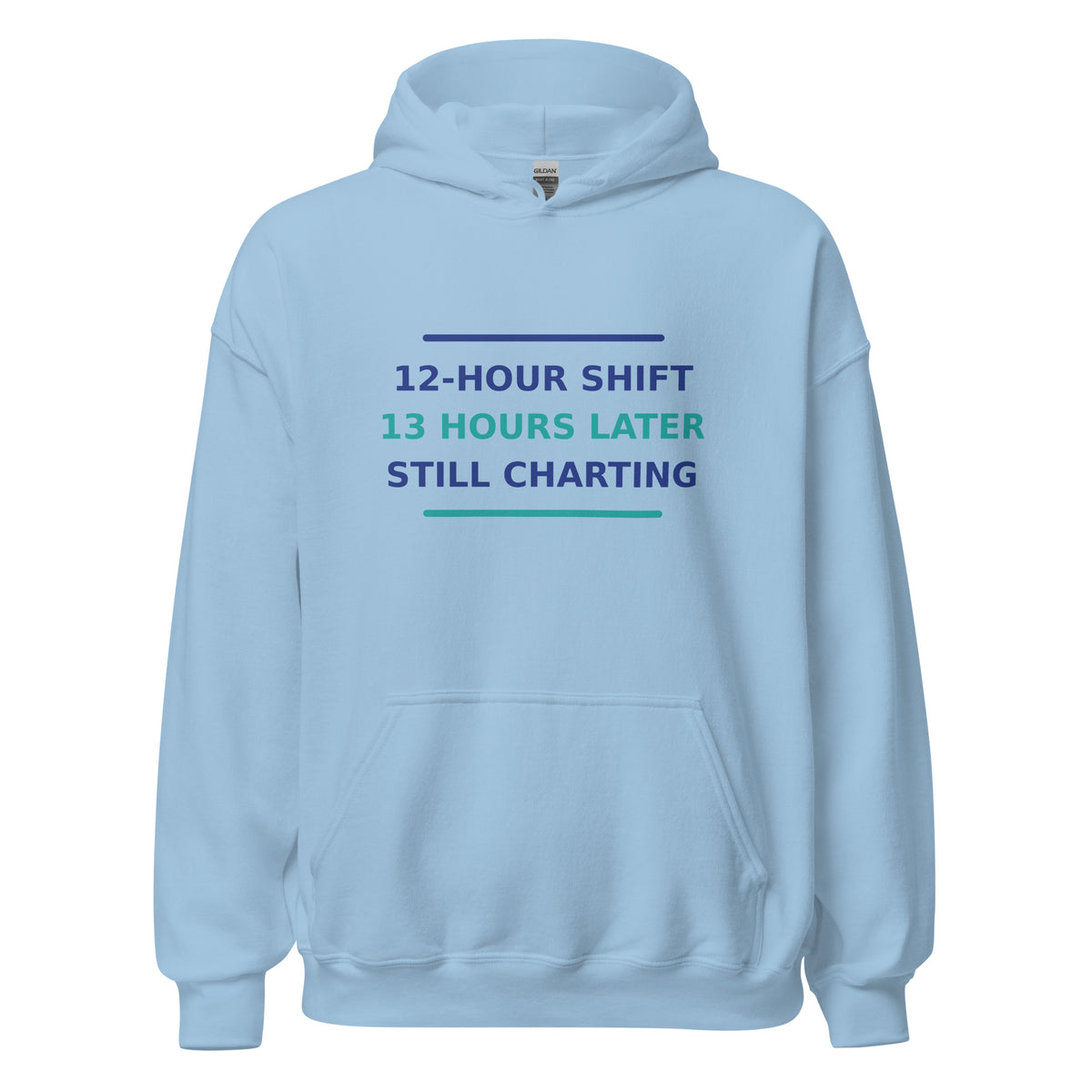 12-Hour Shift, 13 Hours Later, Still Charting funny nurse hoodie in Light Blue, front view