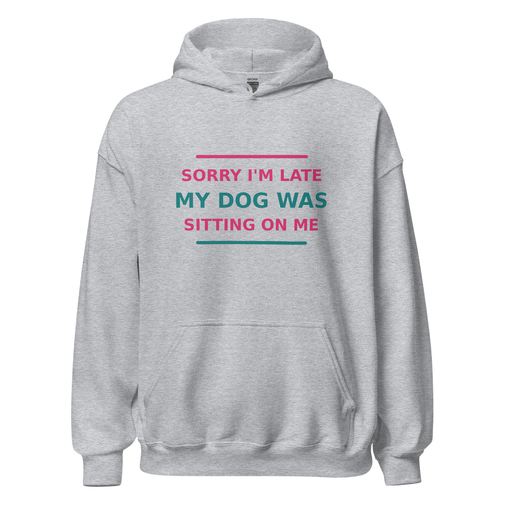 Sorry I'm Late, My Dog Was Sitting On Me hoodie in Sport Grey by Little Laughs Co.