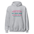 Sorry I'm Late, My Dog Was Sitting On Me hoodie in Sport Grey by Little Laughs Co.