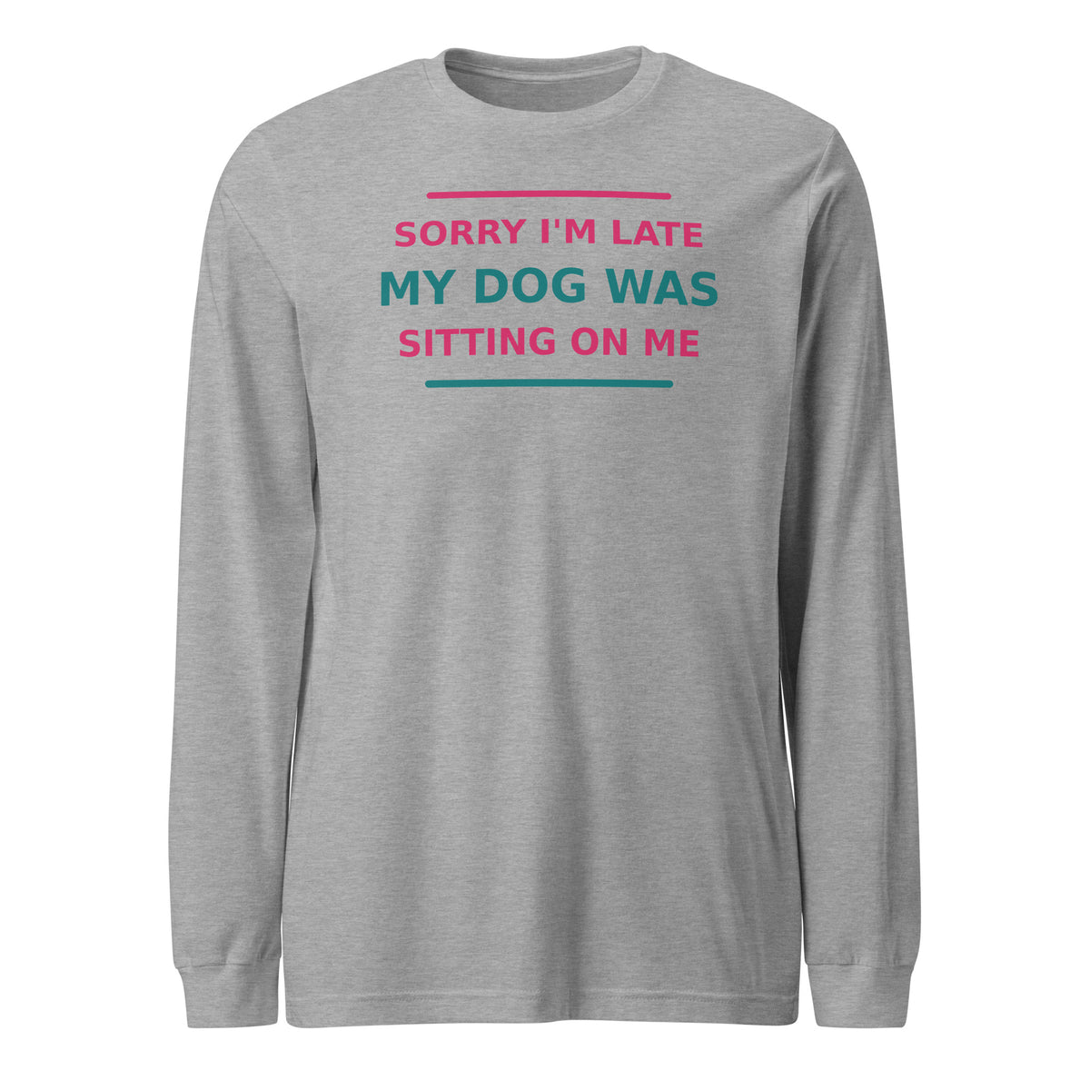 Sorry I'm Late, My Dog Was Sitting On Me dog mom long sleeve tee in Athletic Heather, front view