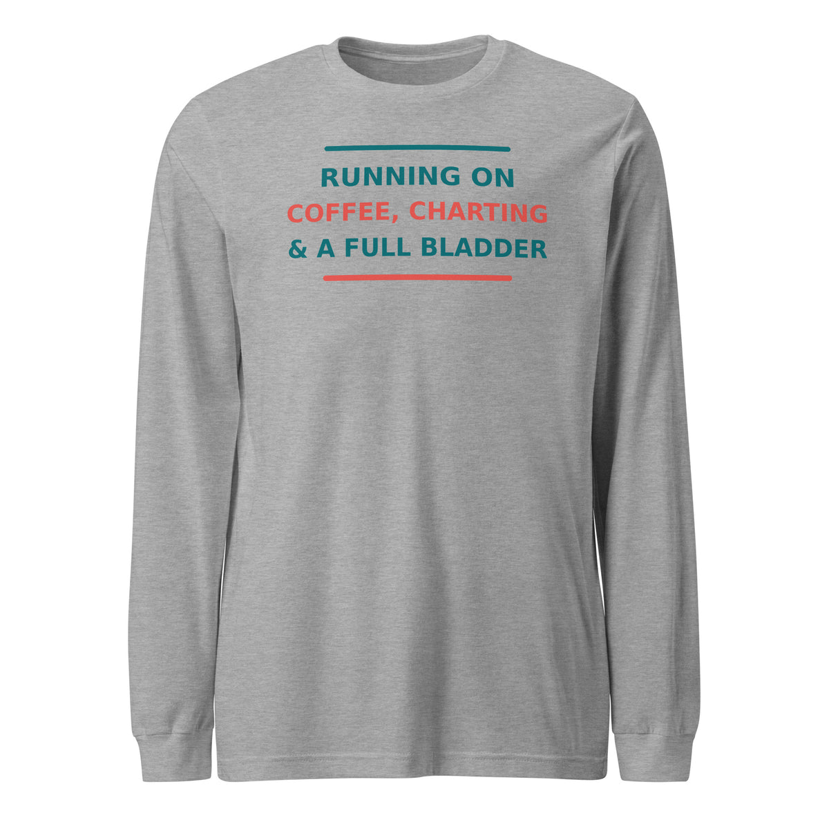 Running On Coffee, Charting & A Full Bladder funny nurse long sleeve tee in Athletic Heather, front view