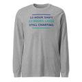 12-Hour Shift, 13 Hours Later, Still Charting funny nurse long sleeve tee in Athletic Heather, front view