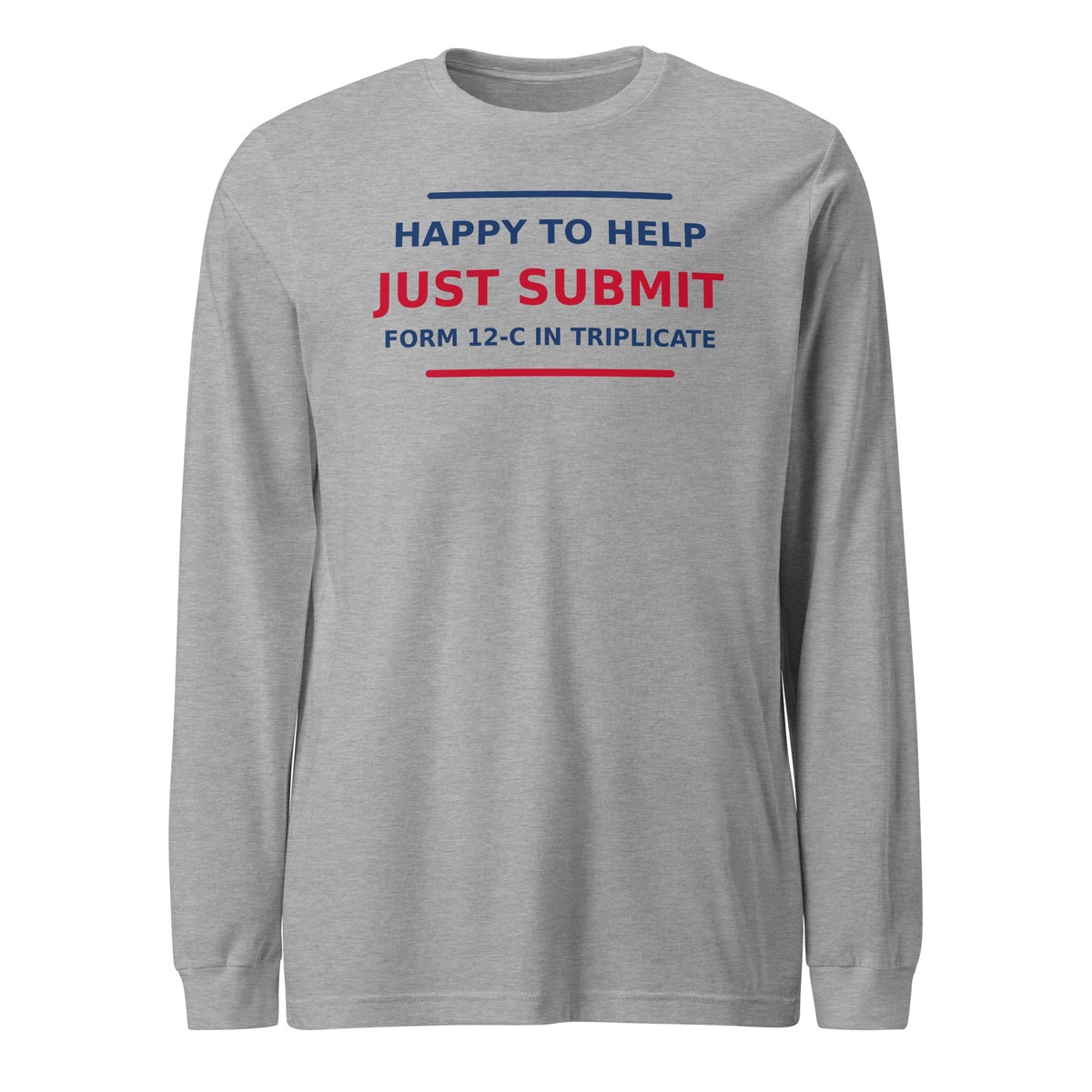 Just Submit Form 12-C In Triplicate funny coworker long sleeve tee in Athletic Heather, front view