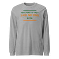 Teaching Is Easy, Said No One Ever funny teacher long sleeve tee in Athletic Heather, front view