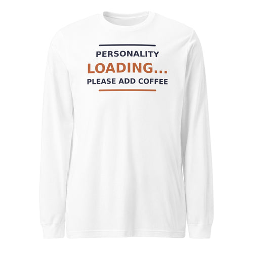 Personality Loading... Please Add Coffee coffee lover long sleeve tee in White, front view
