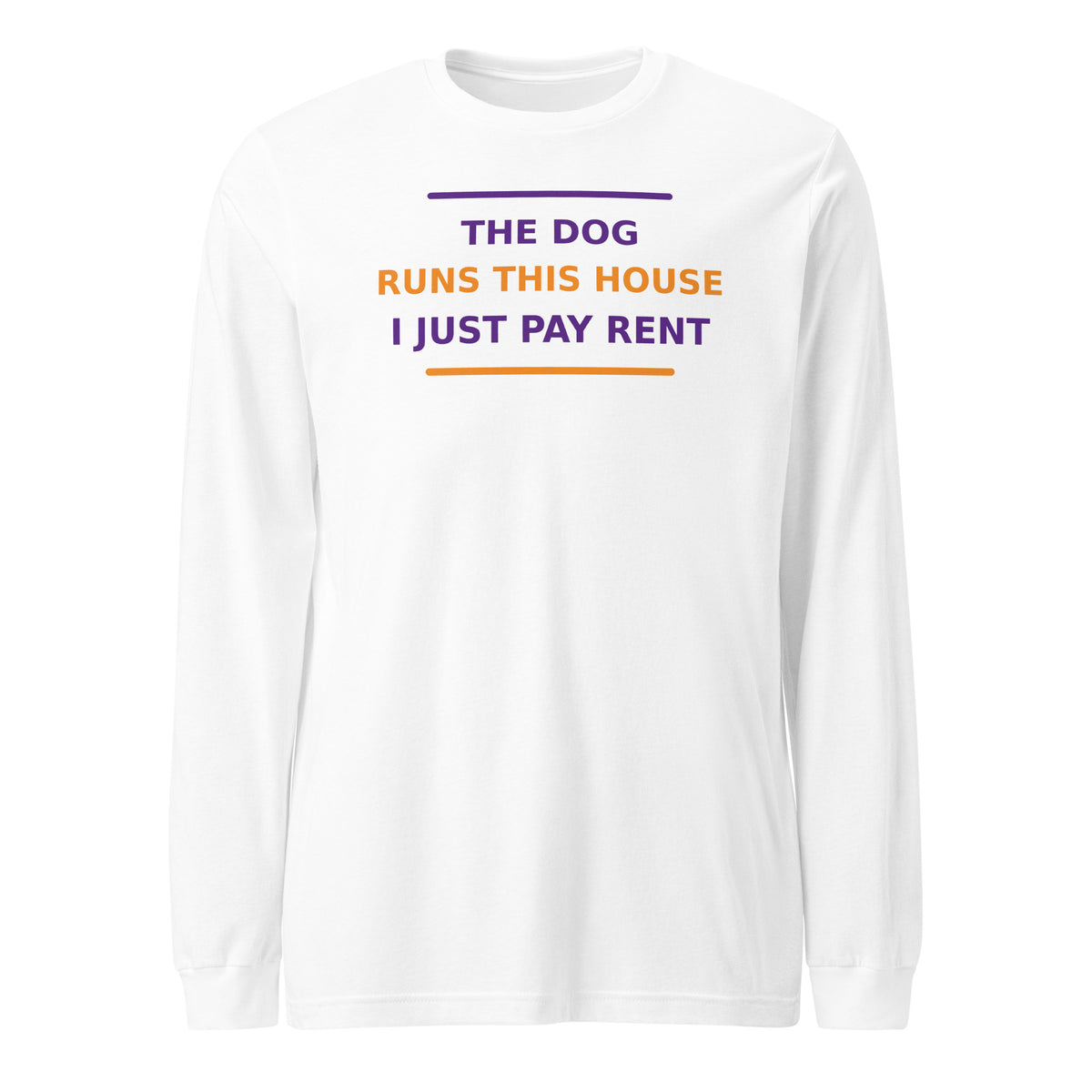 The Dog Runs This House, I Just Pay Rent dog lover long sleeve tee in White, front view