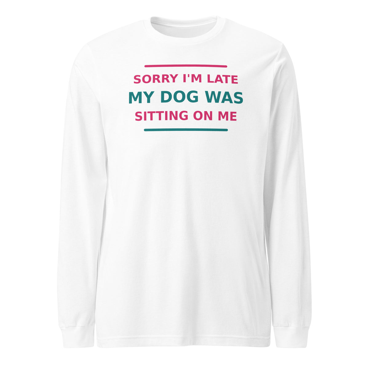 Sorry I'm Late, My Dog Was Sitting On Me dog mom long sleeve tee in White, front view