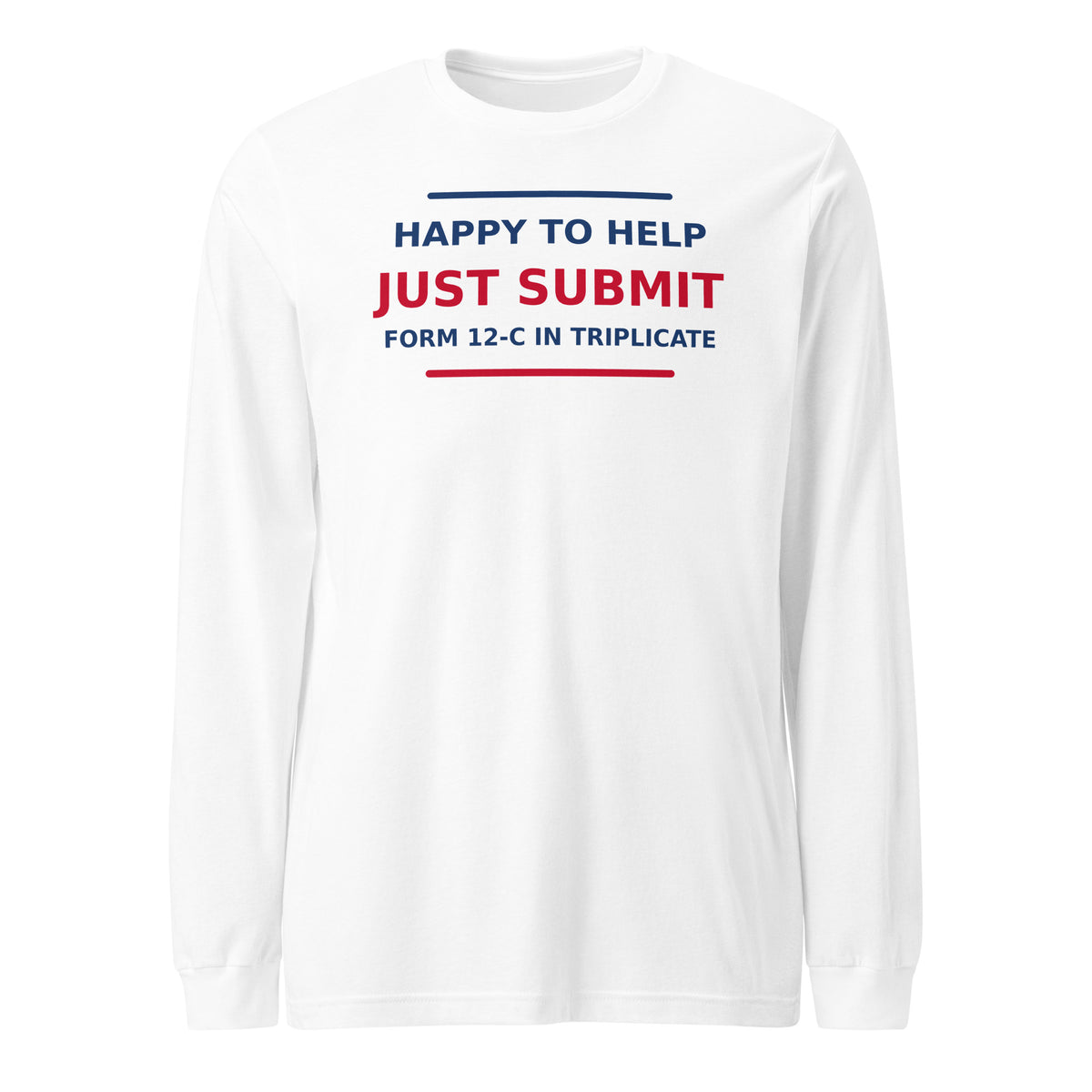 Just Submit Form 12-C In Triplicate funny coworker long sleeve tee in White, front view