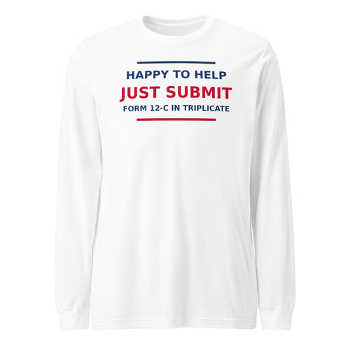 Just Submit Form 12-C In Triplicate funny coworker long sleeve tee in White, front view