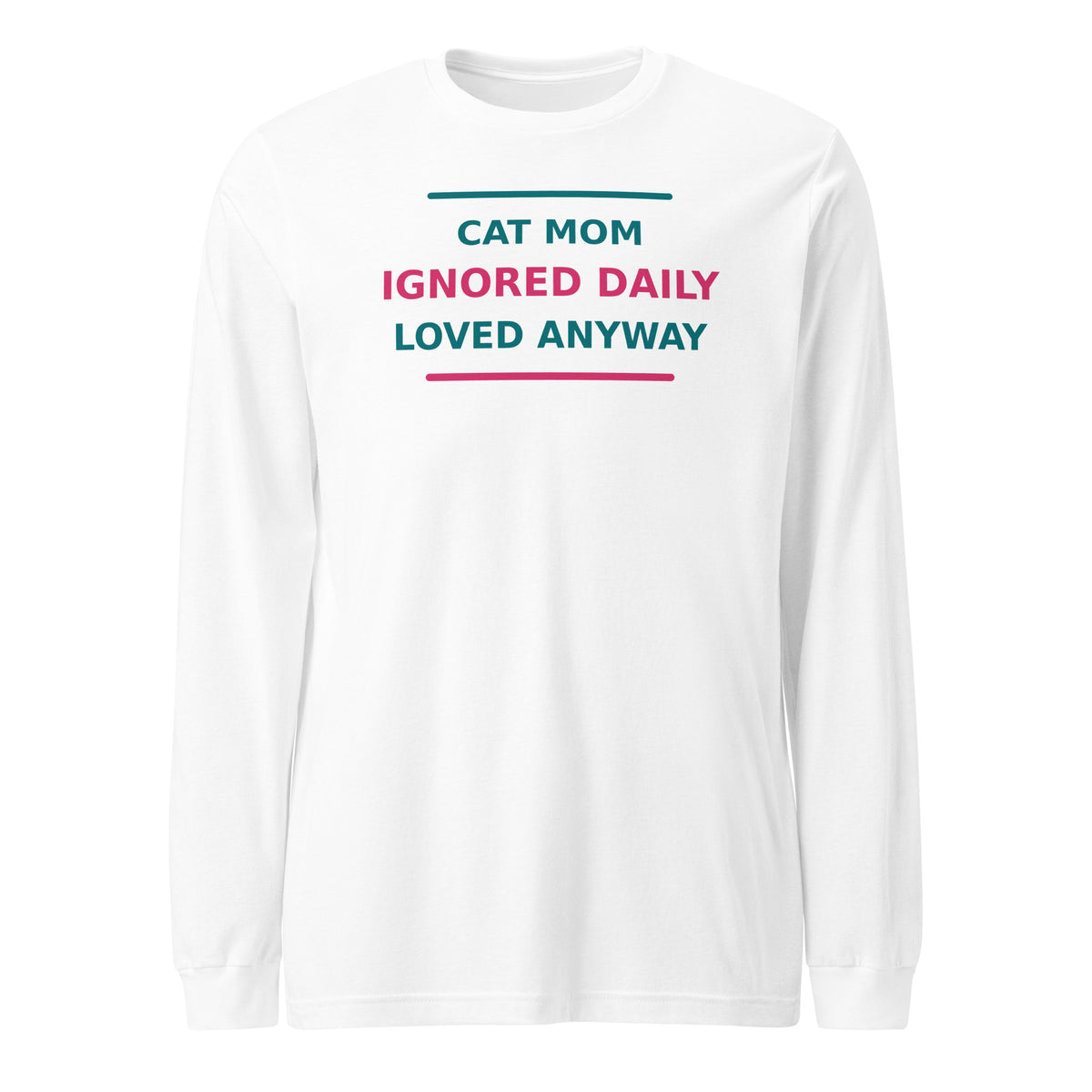 Cat Mom: Ignored Daily, Loved Anyway cat mom long sleeve tee in White, front view