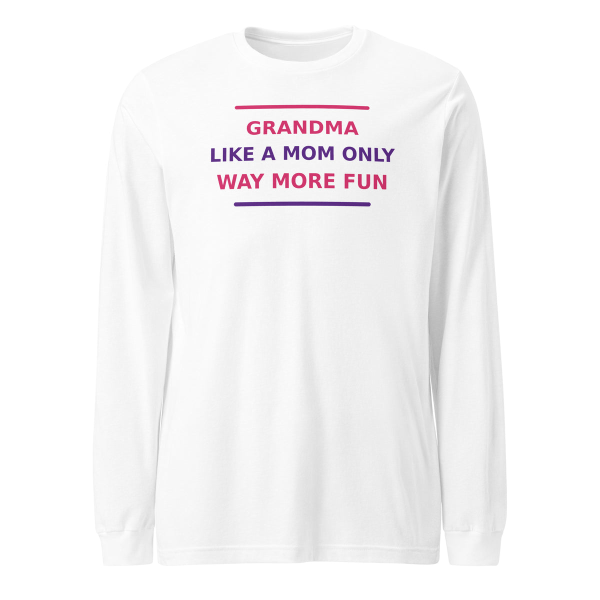 Grandma: Like A Mom, Only Way More Fun funny grandma long sleeve tee in White, front view
