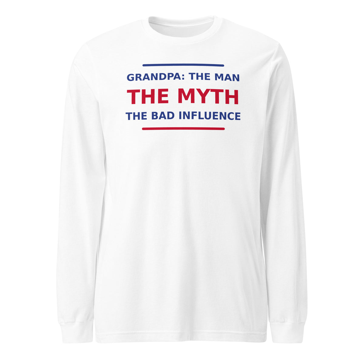 Grandpa: The Man, The Myth, The Bad Influence funny grandpa long sleeve tee in White, front view