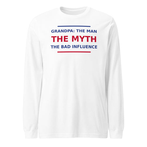 Grandpa: The Man, The Myth, The Bad Influence funny grandpa long sleeve tee in White, front view