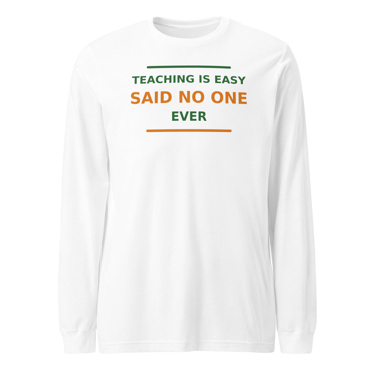 Teaching Is Easy, Said No One Ever funny teacher long sleeve tee in White, front view
