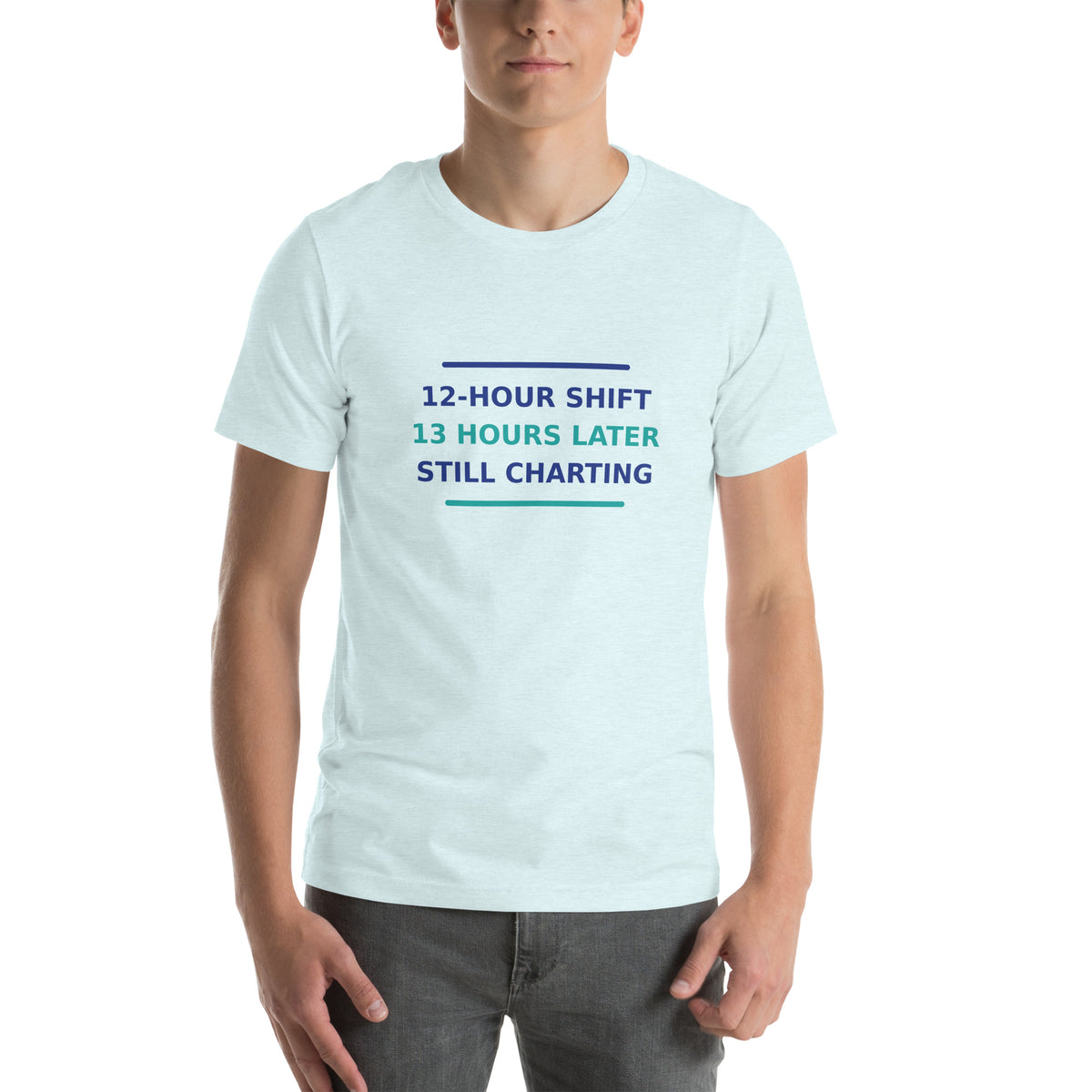 12-Hour Shift, 13 Hours Later, Still Charting funny nurse t-shirt in Heather Ice Blue, front view