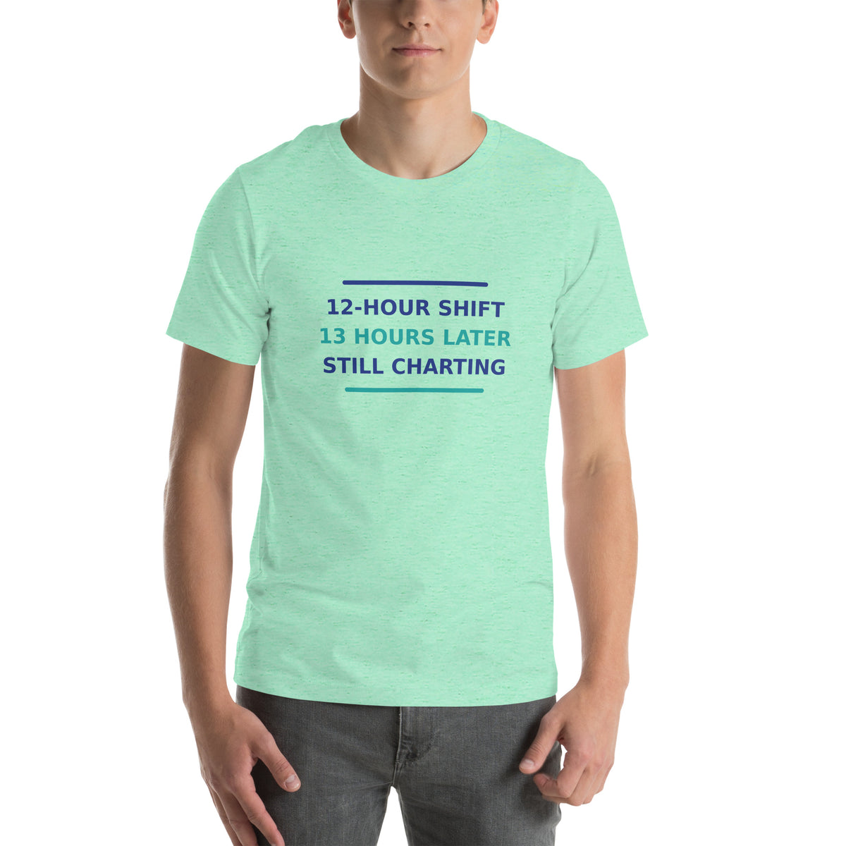 12-Hour Shift, 13 Hours Later, Still Charting funny nurse t-shirt in Heather Mint, front view