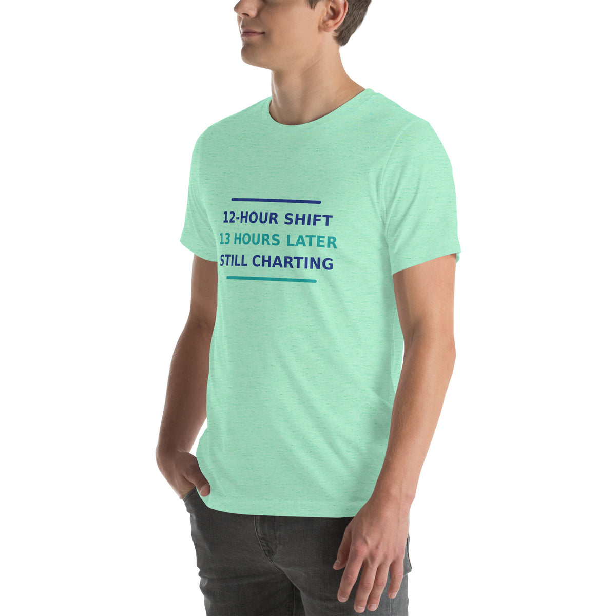 12-Hour Shift, 13 Hours Later, Still Charting funny nurse t-shirt in Heather Mint, left front view