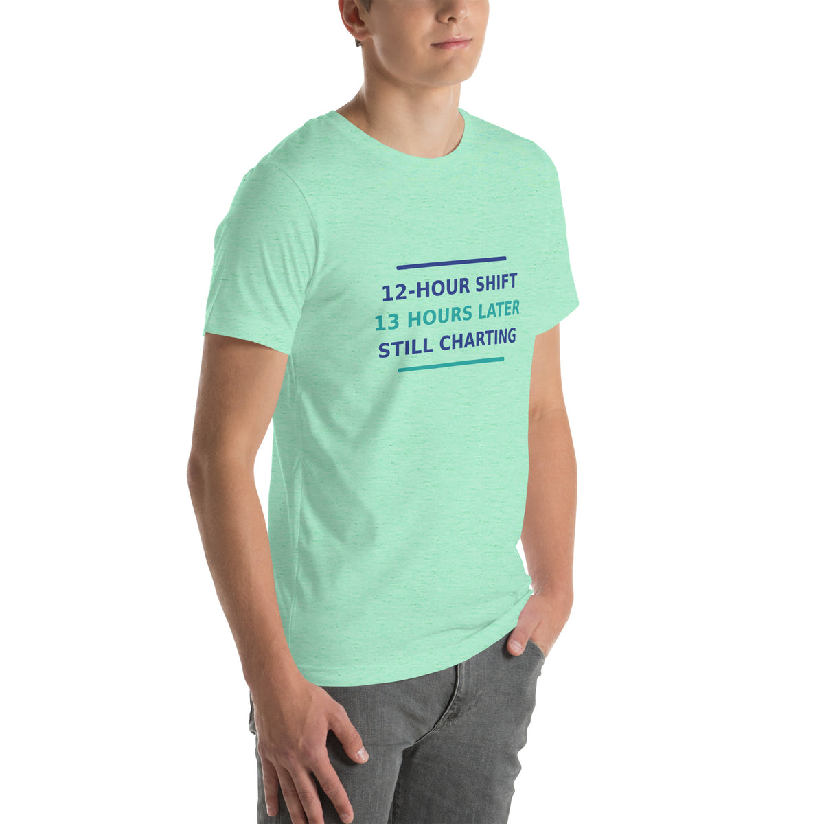 12-Hour Shift, 13 Hours Later, Still Charting funny nurse t-shirt in Heather Mint, right front view