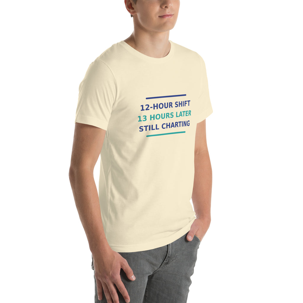 12-Hour Shift, 13 Hours Later, Still Charting funny nurse t-shirt in Natural, right front view