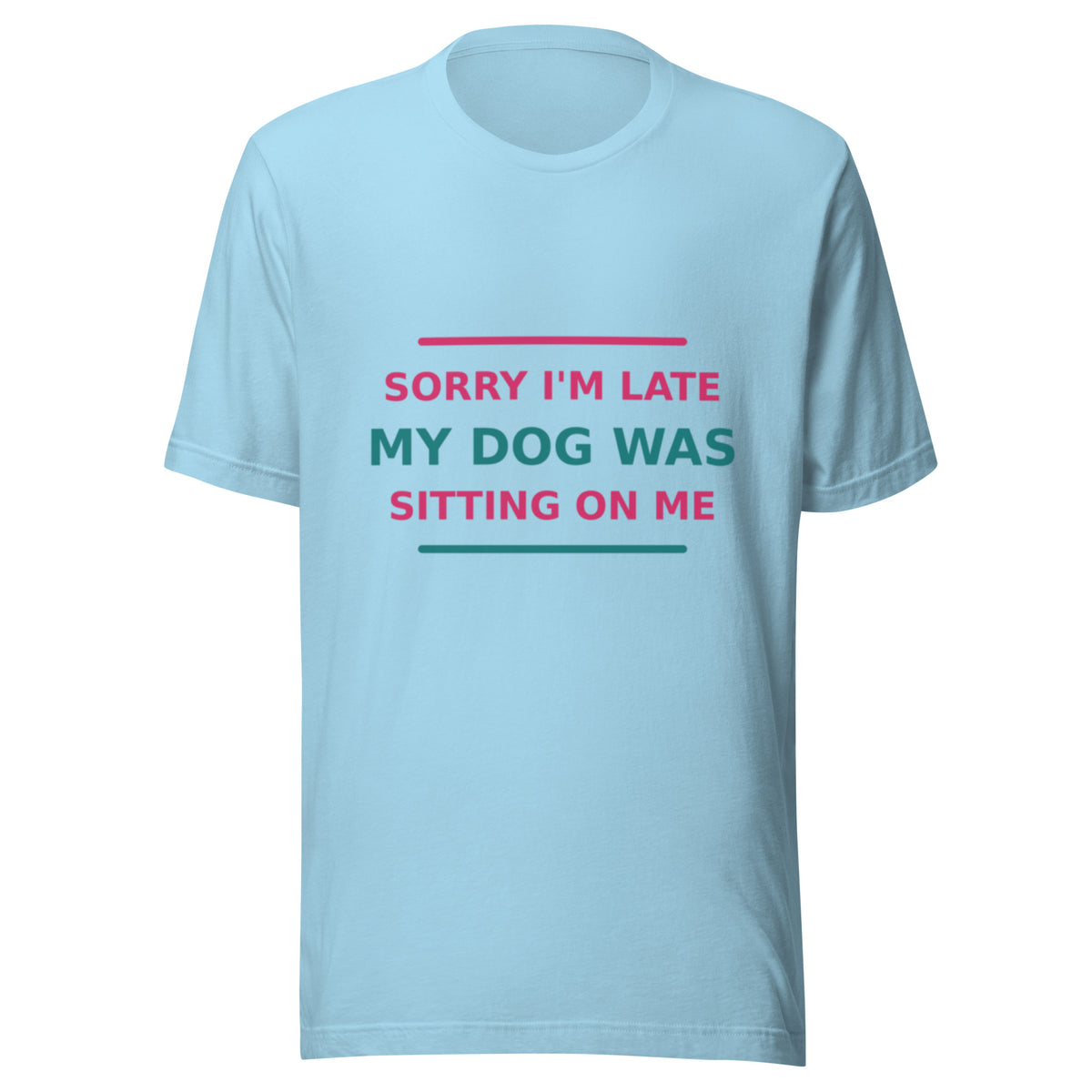 Sorry I'm Late, My Dog Was Sitting On Me T-shirt in Ocean Blue by Little Laughs Co.