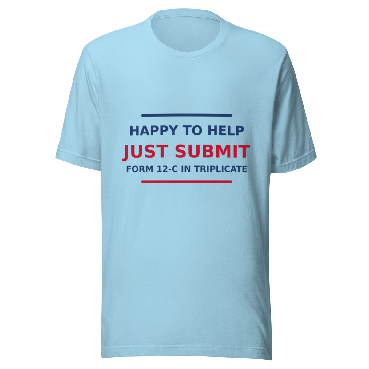 Just Submit Form 12-C In Triplicate funny coworker t-shirt in Ocean Blue, front view
