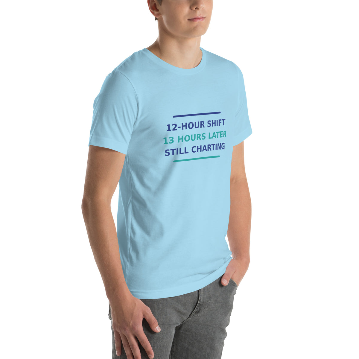 12-Hour Shift, 13 Hours Later, Still Charting funny nurse t-shirt in Ocean Blue, right front view