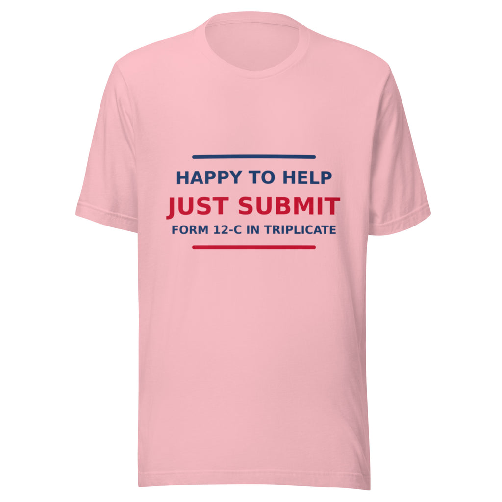 Just Submit Form 12-C In Triplicate funny coworker t-shirt in Pink, front view