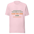 Teaching Is Easy, Said No One Ever T-shirt in Soft Pink by Little Laughs Co.