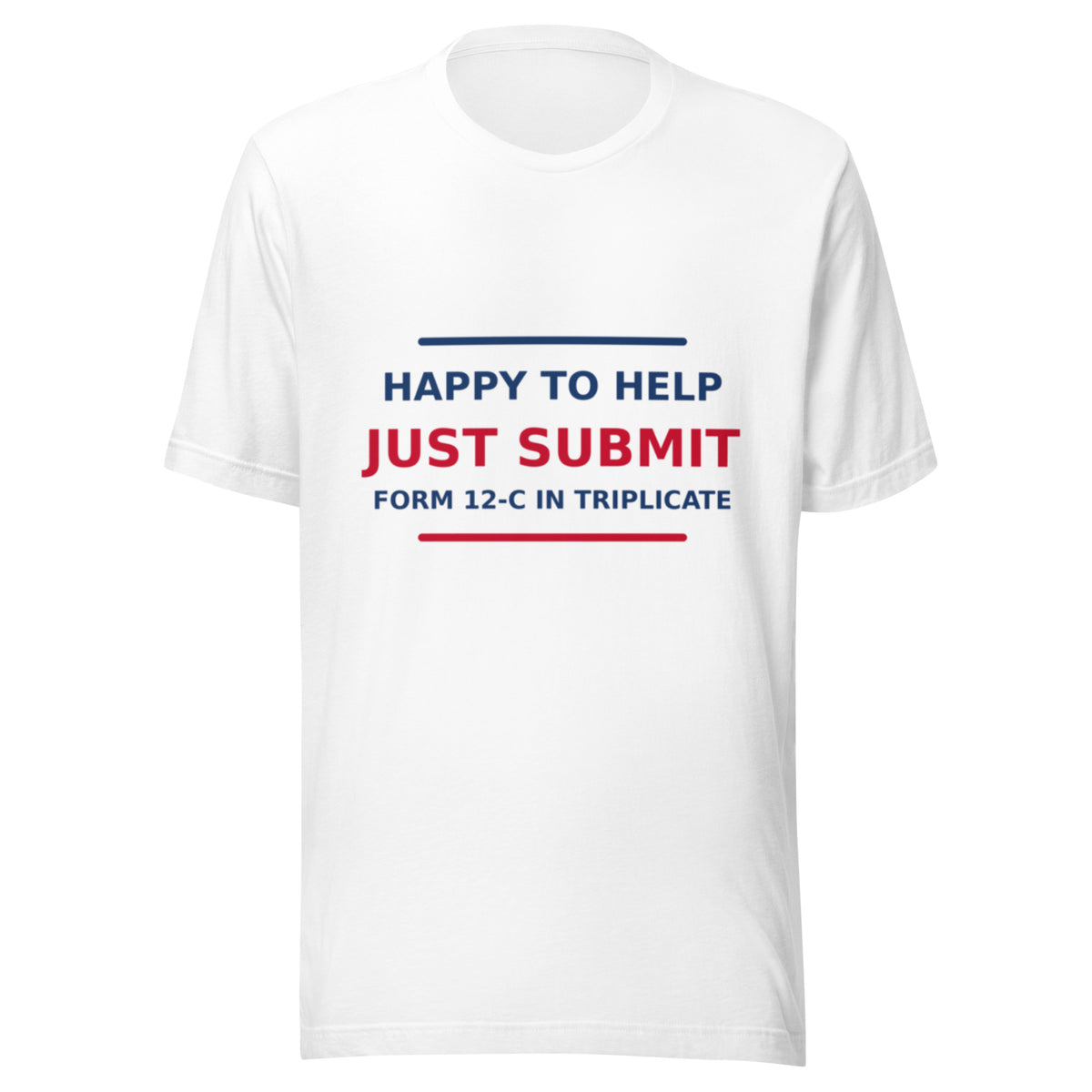 Just Submit Form 12-C In Triplicate funny coworker t-shirt in White, front view