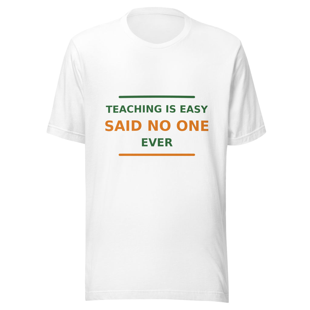 Teaching Is Easy, Said No One Ever T-shirt by Little Laughs Co.