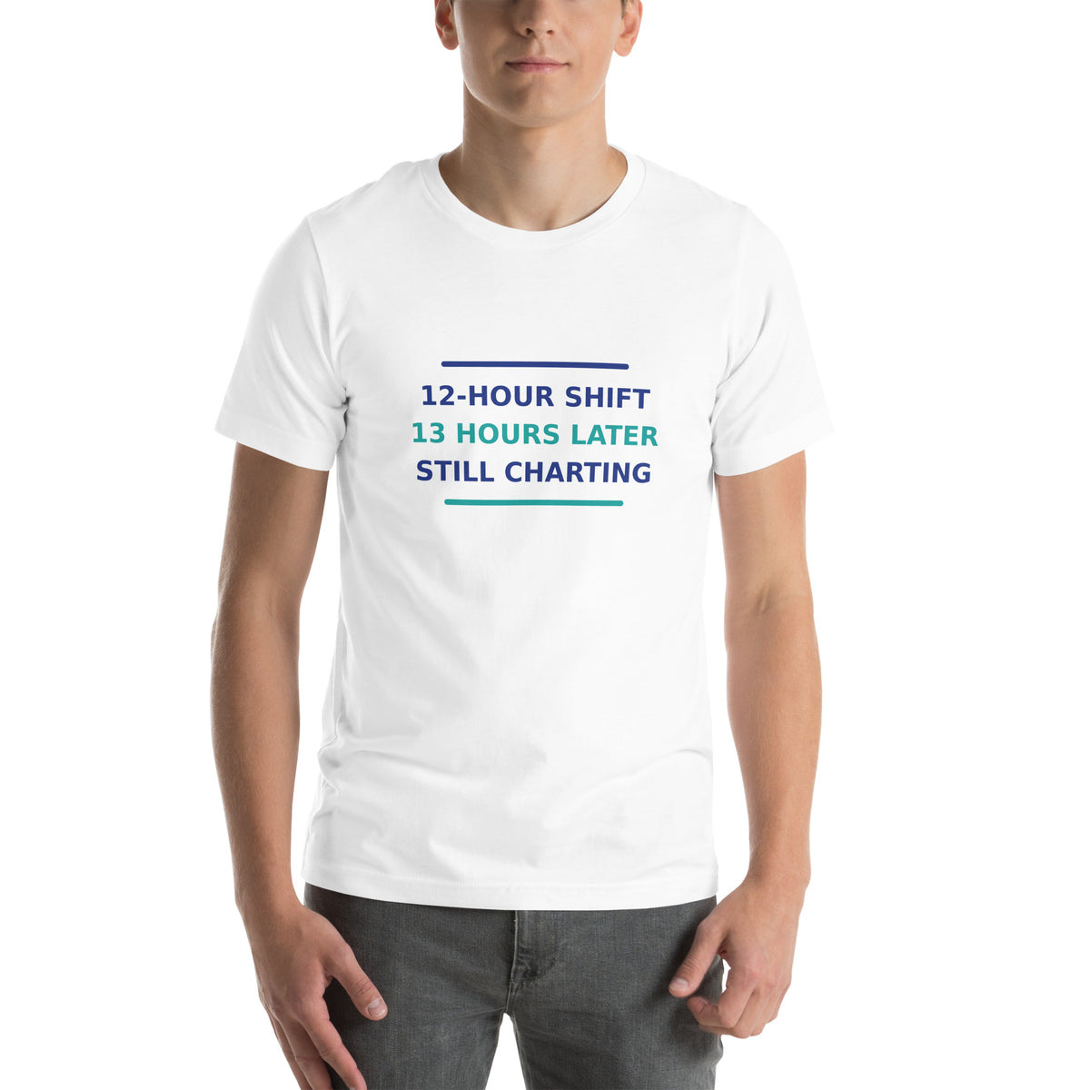 12-Hour Shift, 13 Hours Later, Still Charting funny nurse t-shirt in White, front view
