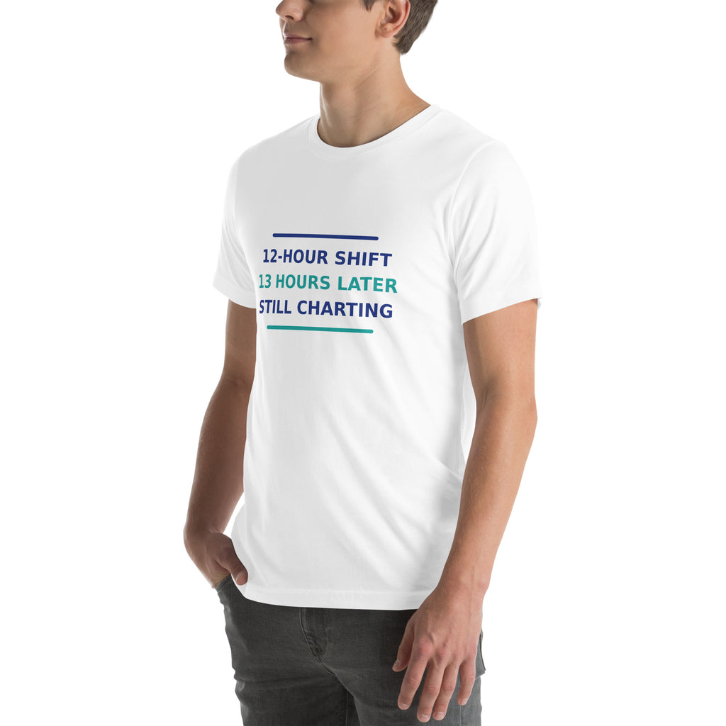 12-Hour Shift, 13 Hours Later, Still Charting funny nurse t-shirt in White, left front view