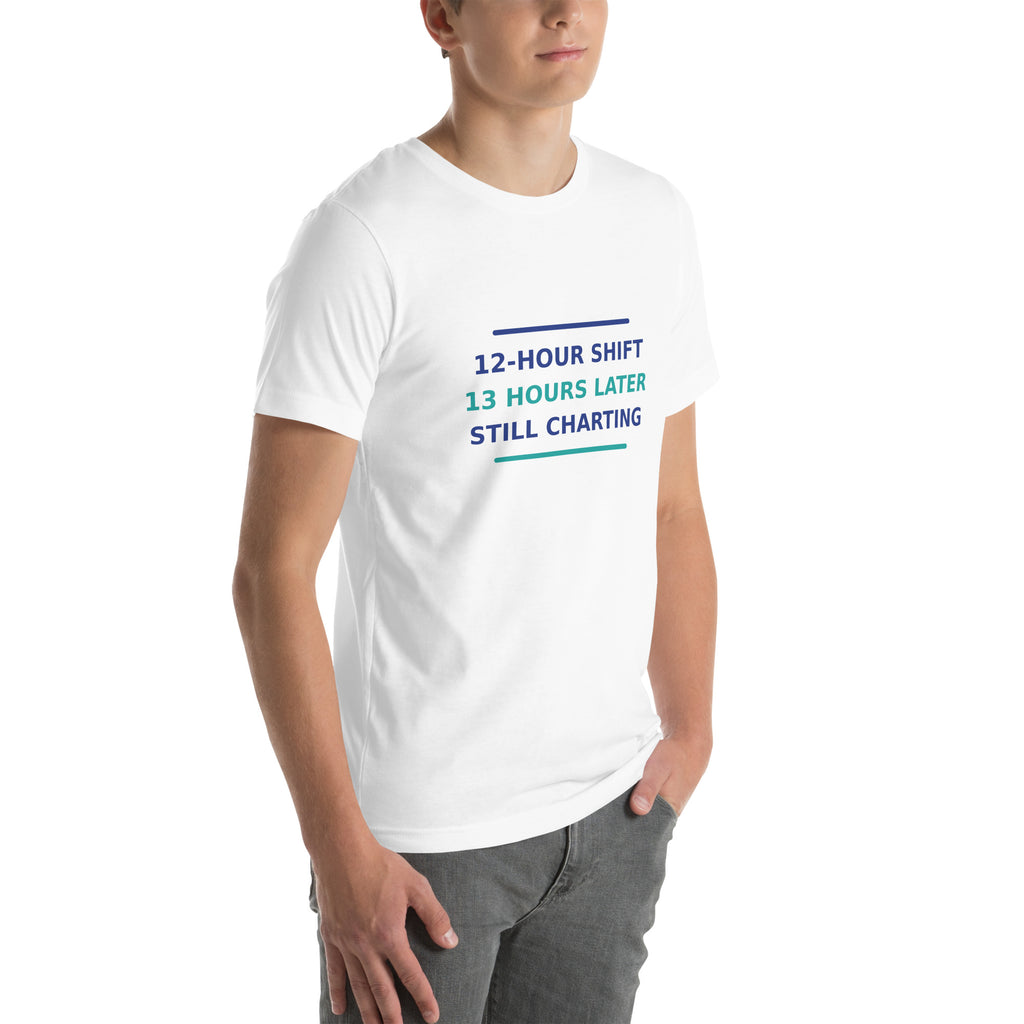 12-Hour Shift, 13 Hours Later, Still Charting funny nurse t-shirt in White, right front view
