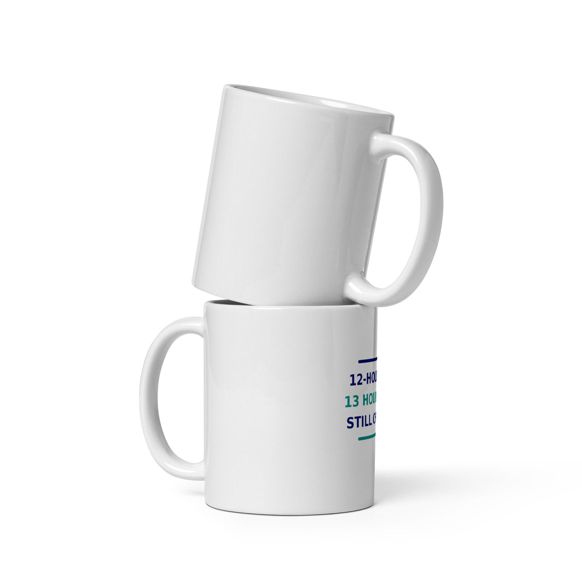 12-Hour Shift, 13 Hours Later, Still Charting funny nurse coffee mug, front view