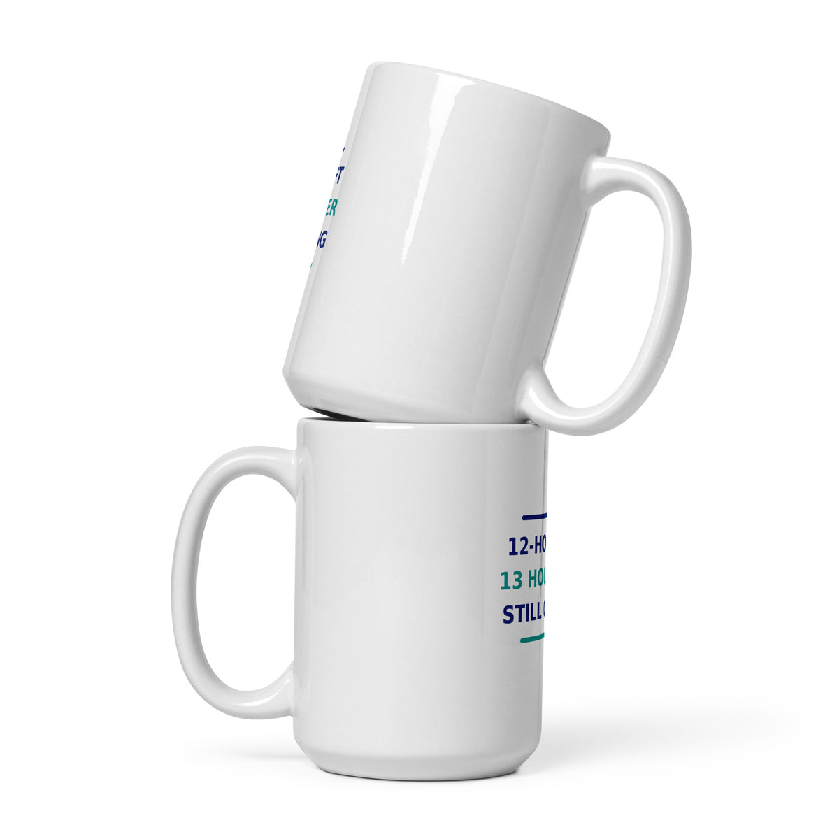 12-Hour Shift, 13 Hours Later, Still Charting funny nurse coffee mug, front view