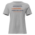 Personality Loading... Please Add Coffee coffee lover women's relaxed tee in Athletic Heather, front view