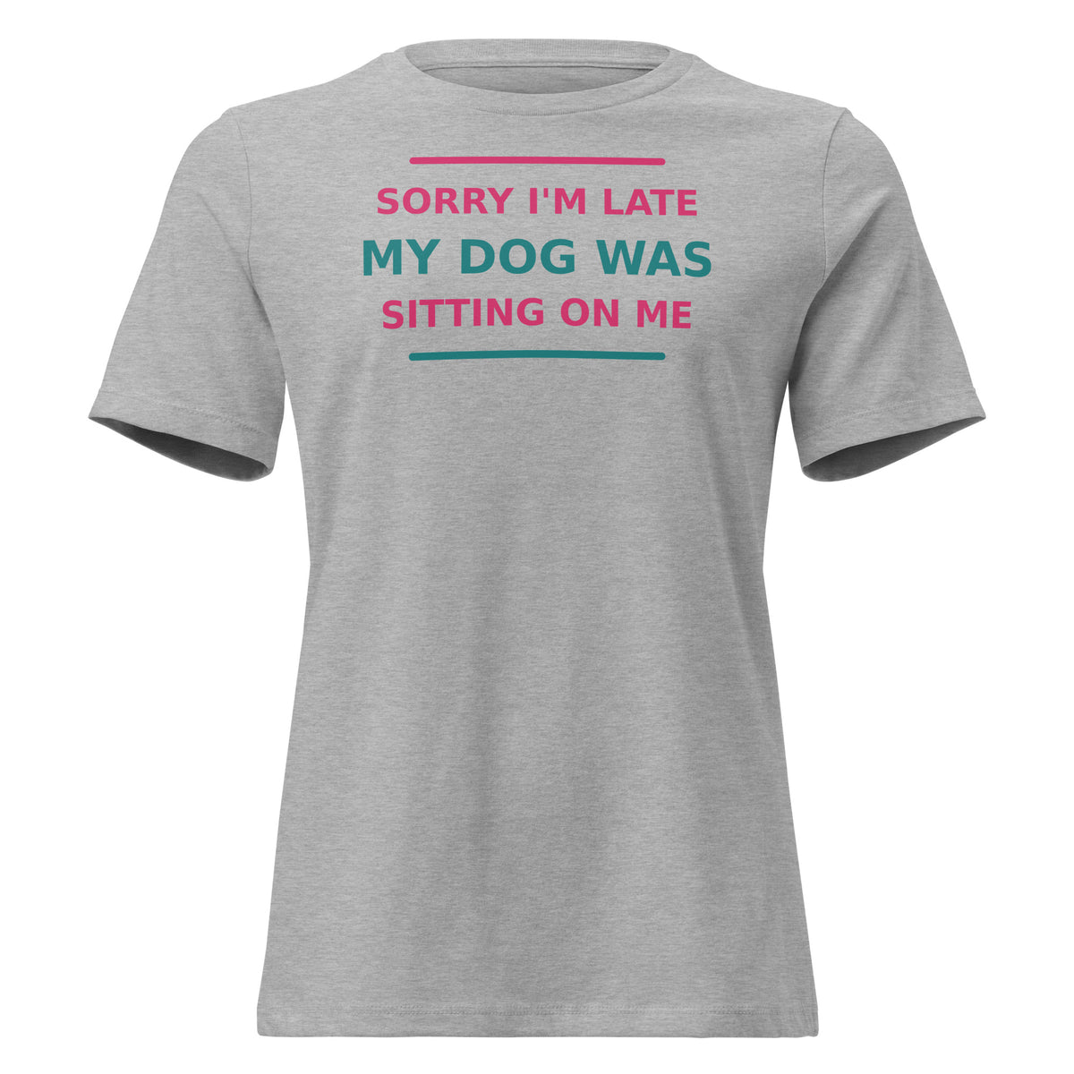 Sorry I'm Late, My Dog Was Sitting On Me women's t-shirt in Athletic Heather by Little Laughs Co.