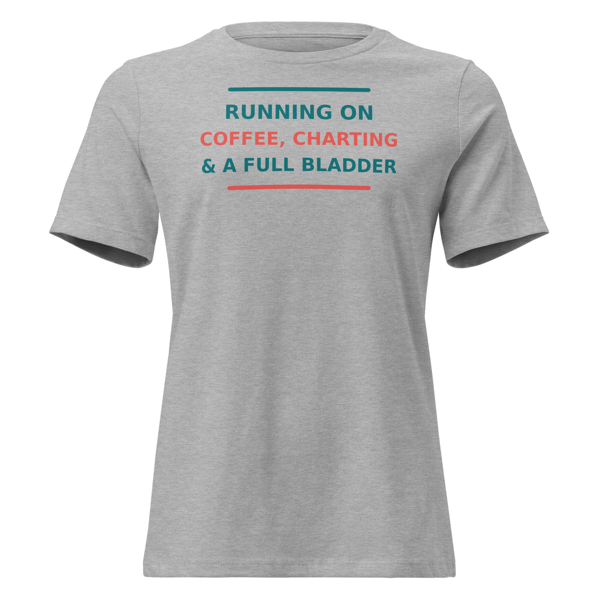 Running On Coffee, Charting & A Full Bladder funny nurse women's relaxed tee in Athletic Heather, front view