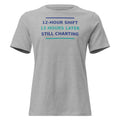 12-Hour Shift, 13 Hours Later, Still Charting funny nurse women's relaxed tee in Athletic Heather, front view